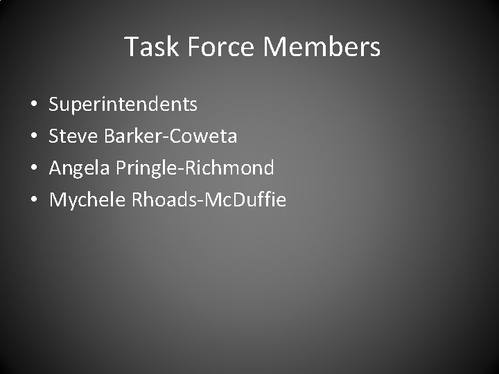 Task Force Members • • Superintendents Steve Barker-Coweta Angela Pringle-Richmond Mychele Rhoads-Mc. Duffie 