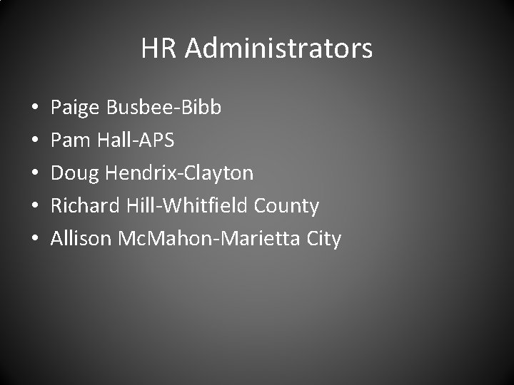 HR Administrators • • • Paige Busbee-Bibb Pam Hall-APS Doug Hendrix-Clayton Richard Hill-Whitfield County