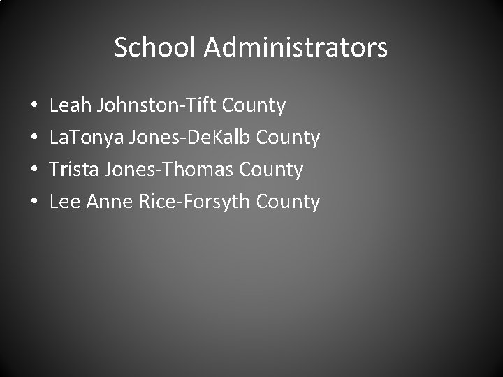 School Administrators • • Leah Johnston-Tift County La. Tonya Jones-De. Kalb County Trista Jones-Thomas