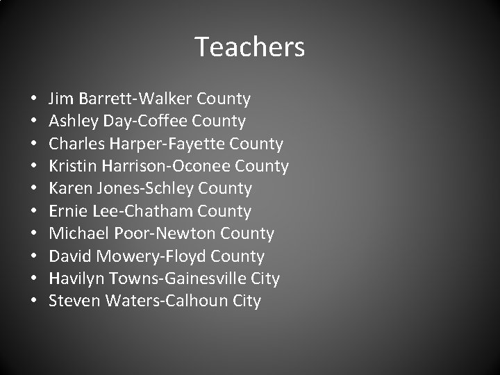 Teachers • • • Jim Barrett-Walker County Ashley Day-Coffee County Charles Harper-Fayette County Kristin