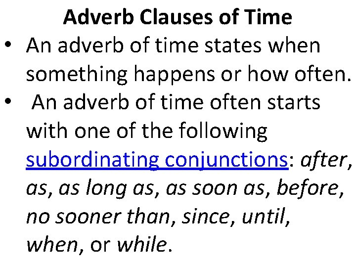 Adverb Clauses of Time • An adverb of time states when something happens or