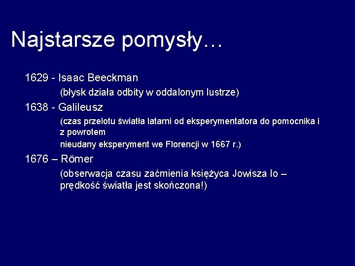 Najstarsze pomysły… 1629 - Isaac Beeckman (błysk działa odbity w oddalonym lustrze) 1638 -