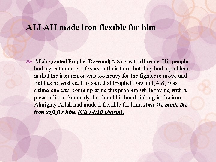 ALLAH made iron flexible for him Allah granted Prophet Dawood(A. S) great influence. His