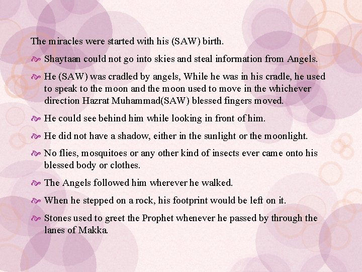 The miracles were started with his (SAW) birth. Shaytaan could not go into skies