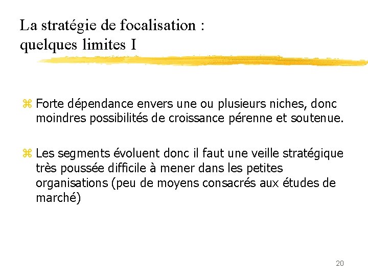 La stratégie de focalisation : quelques limites I z Forte dépendance envers une ou