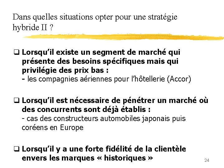 Dans quelles situations opter pour une stratégie hybride II ? q Lorsqu’il existe un