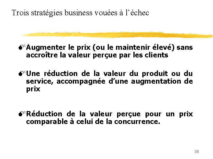 Trois stratégies business vouées à l’échec Augmenter le prix (ou le maintenir élevé) sans