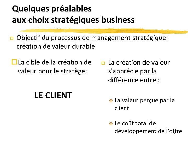 Quelques préalables aux choix stratégiques business Objectif du processus de management stratégique : création