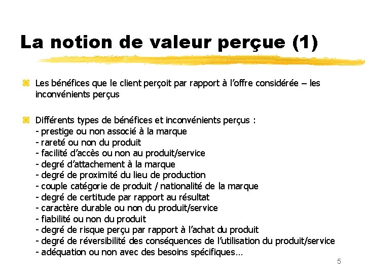 La notion de valeur perçue (1) z Les bénéfices que le client perçoit par