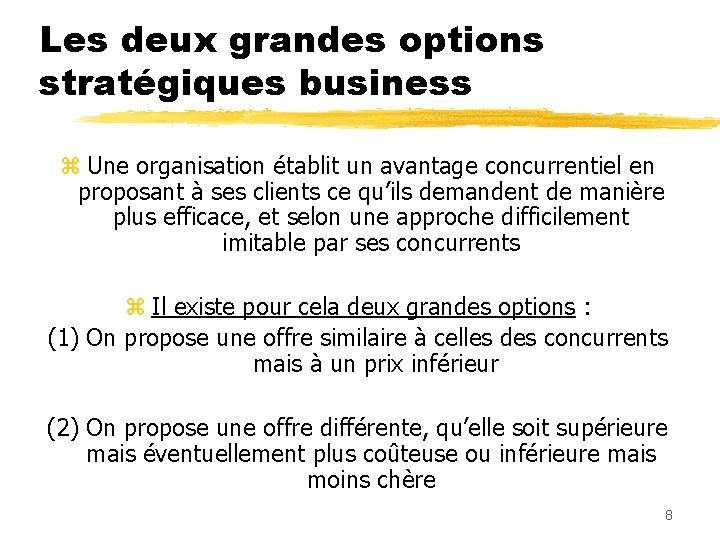 Les deux grandes options stratégiques business z Une organisation établit un avantage concurrentiel en