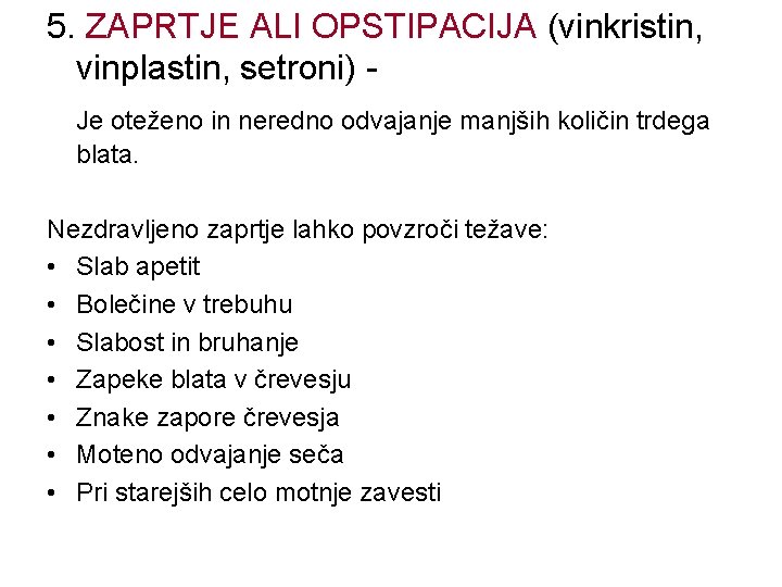 5. ZAPRTJE ALI OPSTIPACIJA (vinkristin, vinplastin, setroni) Je oteženo in neredno odvajanje manjših količin