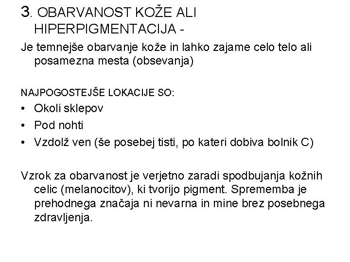 3. OBARVANOST KOŽE ALI HIPERPIGMENTACIJA Je temnejše obarvanje kože in lahko zajame celo telo