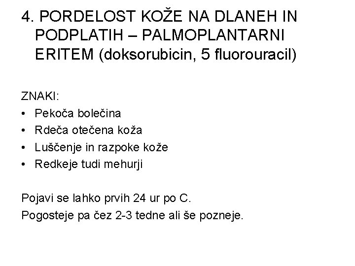 4. PORDELOST KOŽE NA DLANEH IN PODPLATIH – PALMOPLANTARNI ERITEM (doksorubicin, 5 fluorouracil) ZNAKI: