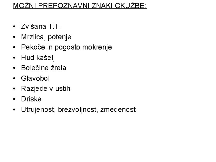 MOŽNI PREPOZNAVNI ZNAKI OKUŽBE: • • • Zvišana T. T. Mrzlica, potenje Pekoče in