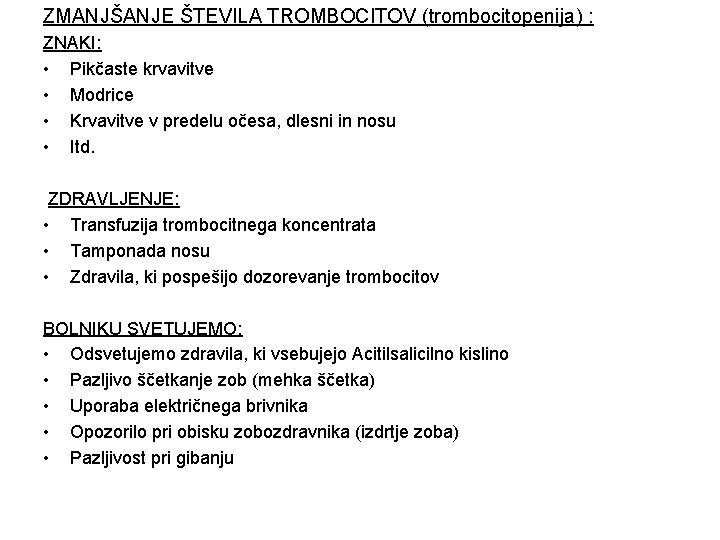 ZMANJŠANJE ŠTEVILA TROMBOCITOV (trombocitopenija) : ZNAKI: • Pikčaste krvavitve • Modrice • Krvavitve v