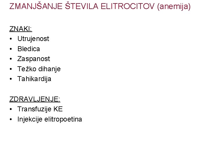 ZMANJŠANJE ŠTEVILA ELITROCITOV (anemija) ZNAKI: • Utrujenost • Bledica • Zaspanost • Težko dihanje