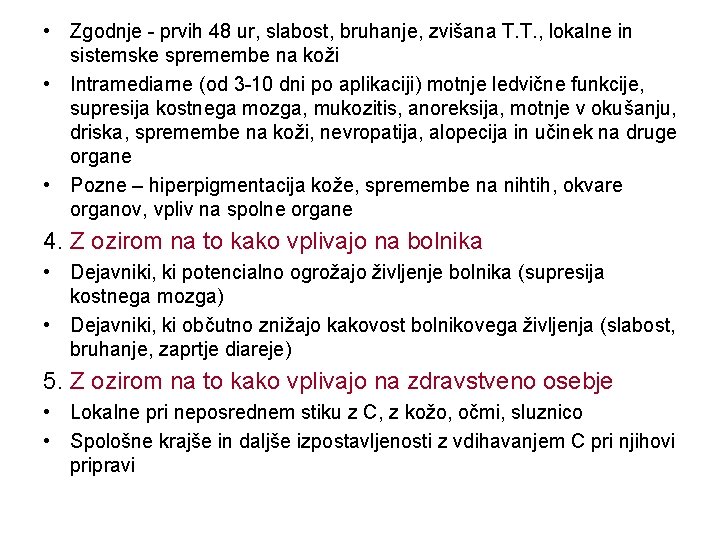  • Zgodnje - prvih 48 ur, slabost, bruhanje, zvišana T. T. , lokalne