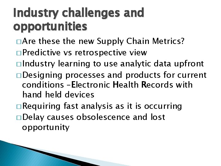 Industry challenges and opportunities � Are these the new Supply Chain Metrics? � Predictive