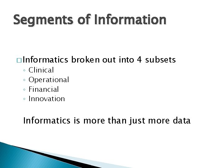 Segments of Information � Informatics ◦ ◦ Clinical Operational Financial Innovation broken out into