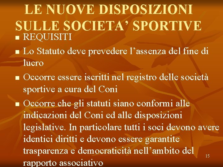 LE NUOVE DISPOSIZIONI SULLE SOCIETA’ SPORTIVE n n REQUISITI Lo Statuto deve prevedere l’assenza