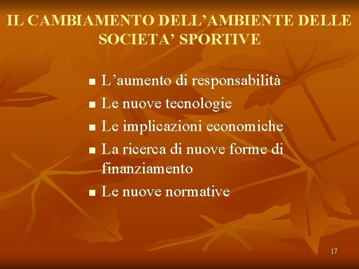 IL CAMBIAMENTO DELL’AMBIENTE DELLE SOCIETA’ SPORTIVE n n n L’aumento di responsabilità Le nuove