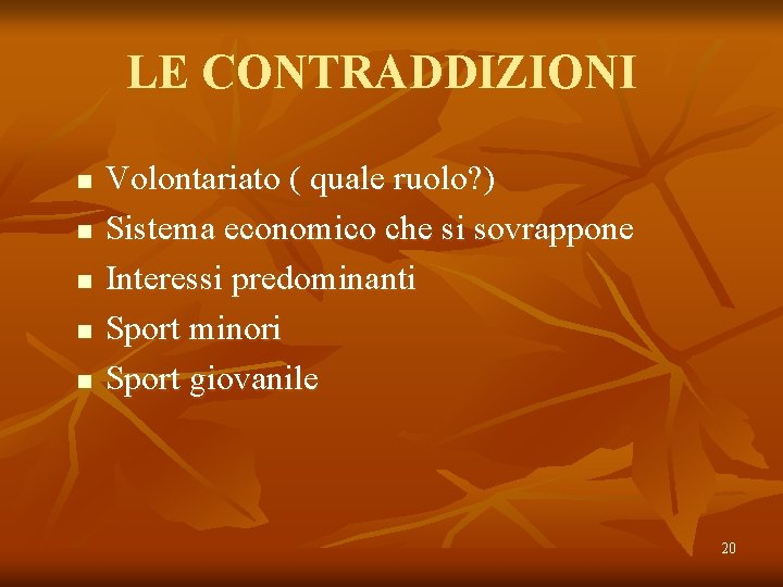 LE CONTRADDIZIONI n n n Volontariato ( quale ruolo? ) Sistema economico che si