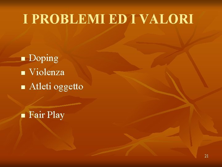 I PROBLEMI ED I VALORI n Doping Violenza Atleti oggetto n Fair Play n