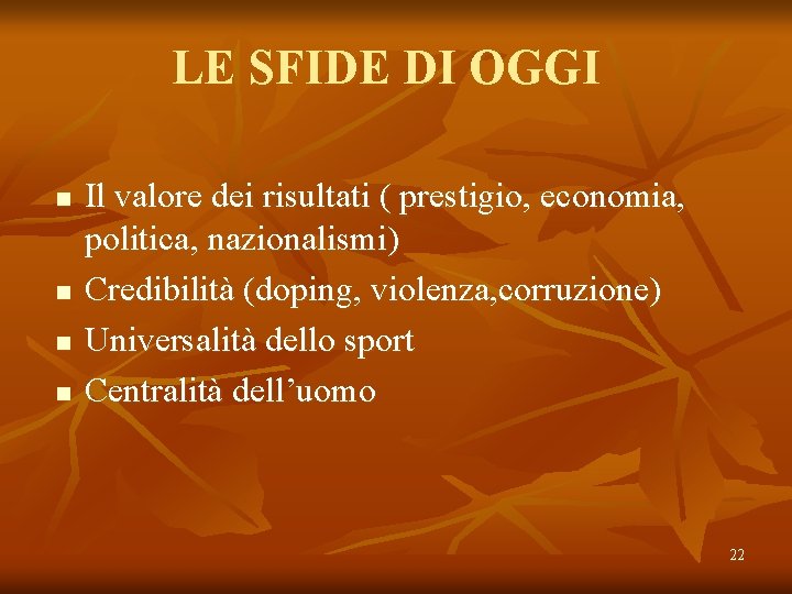 LE SFIDE DI OGGI n n Il valore dei risultati ( prestigio, economia, politica,