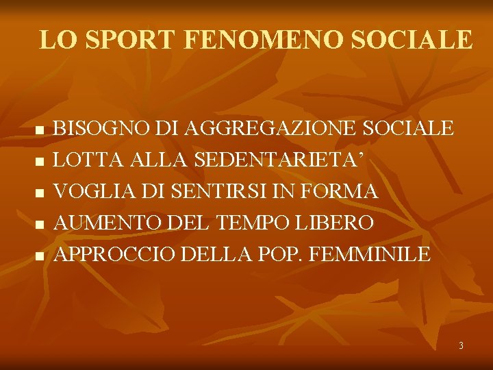 LO SPORT FENOMENO SOCIALE n n n BISOGNO DI AGGREGAZIONE SOCIALE LOTTA ALLA SEDENTARIETA’