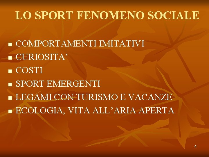 LO SPORT FENOMENO SOCIALE n n n COMPORTAMENTI IMITATIVI CURIOSITA’ COSTI SPORT EMERGENTI LEGAMI