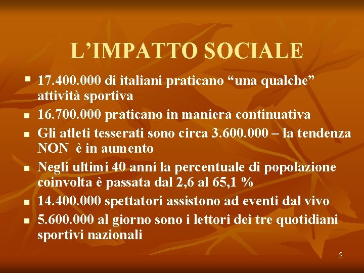 L’IMPATTO SOCIALE § 17. 400. 000 di italiani praticano “una qualche” n n n