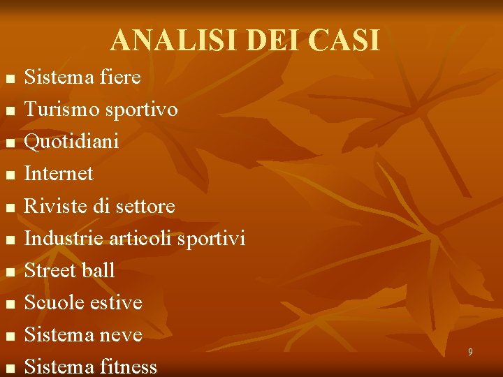 ANALISI DEI CASI n n n n n Sistema fiere Turismo sportivo Quotidiani Internet