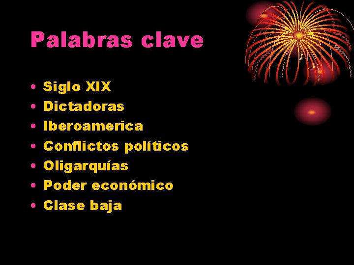 Palabras clave • • Siglo Xl. X Dictadoras Iberoamerica Conflictos políticos Oligarquías Poder económico