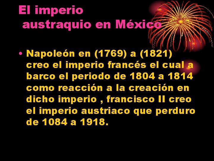 El imperio austraquio en México • Napoleón en (1769) a (1821) creo el imperio