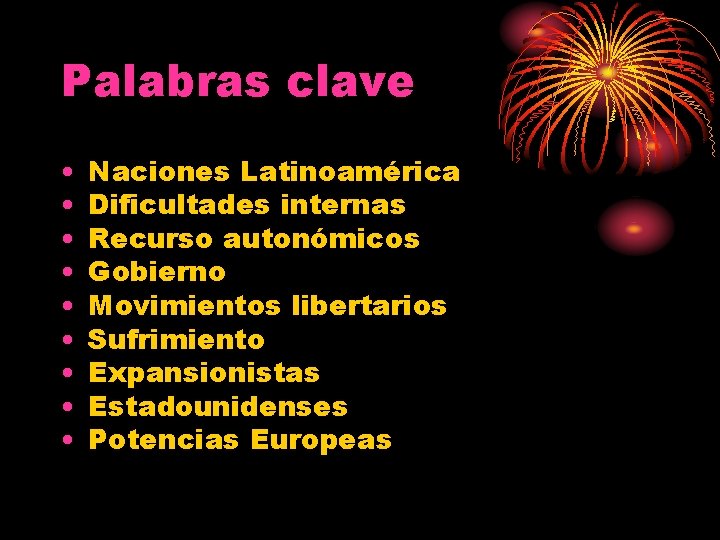 Palabras clave • • • Naciones Latinoamérica Dificultades internas Recurso autonómicos Gobierno Movimientos libertarios