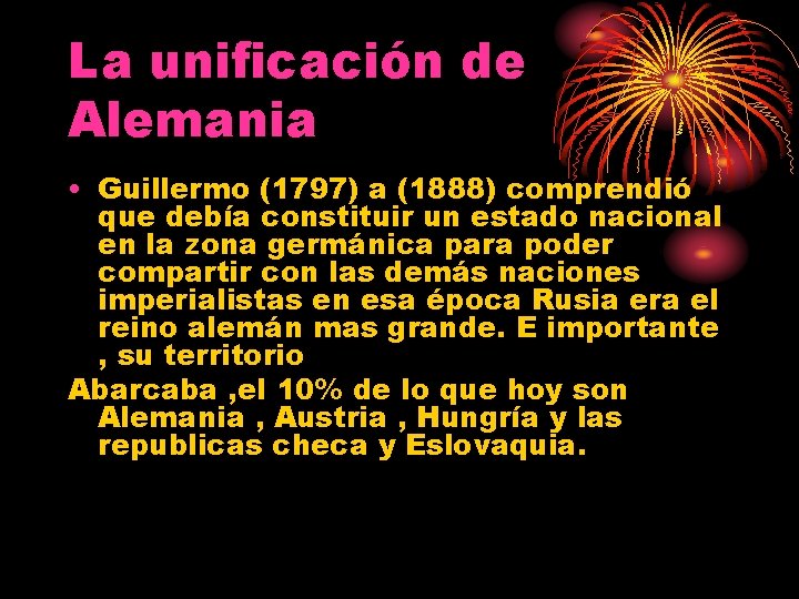 La unificación de Alemania • Guillermo (1797) a (1888) comprendió que debía constituir un