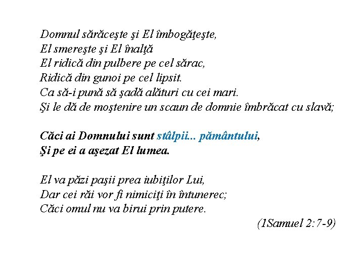 Domnul sărăceşte şi El îmbogăţeşte, El smereşte şi El înalţă El ridică din pulbere