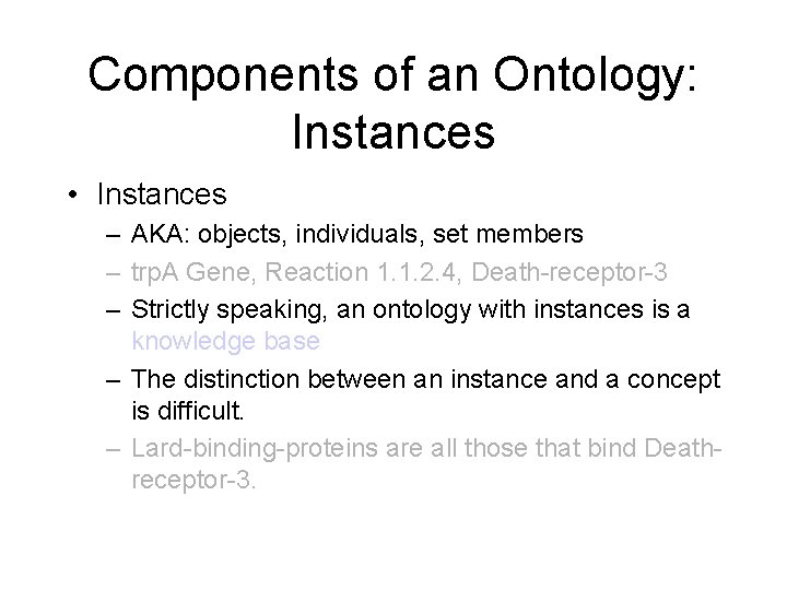 Components of an Ontology: Instances • Instances – AKA: objects, individuals, set members –