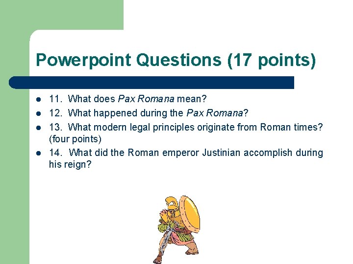 Powerpoint Questions (17 points) l l 11. What does Pax Romana mean? 12. What