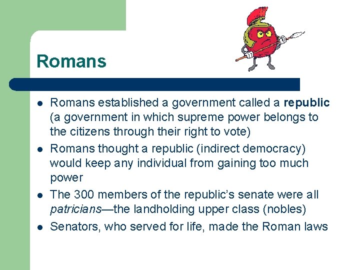 Romans l l Romans established a government called a republic (a government in which