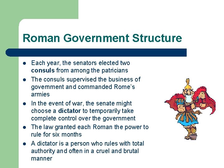 Roman Government Structure l l l Each year, the senators elected two consuls from