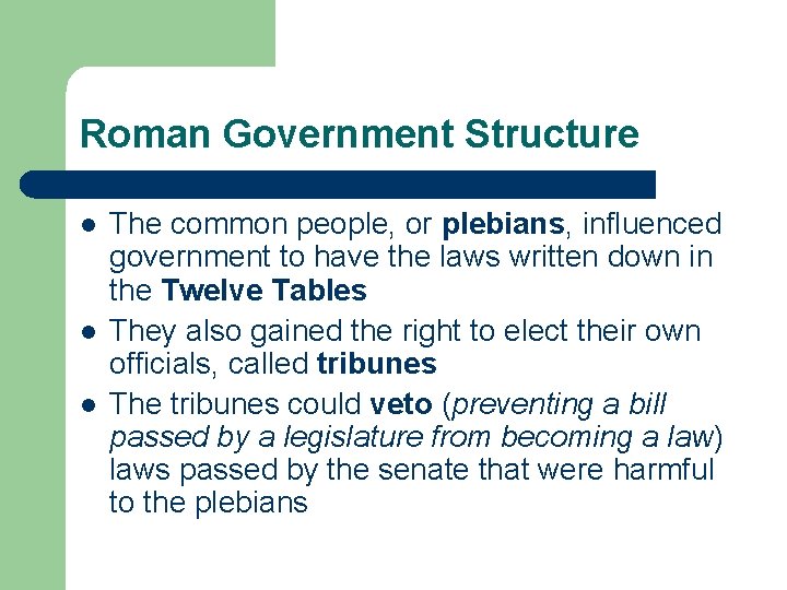 Roman Government Structure l l l The common people, or plebians, influenced government to