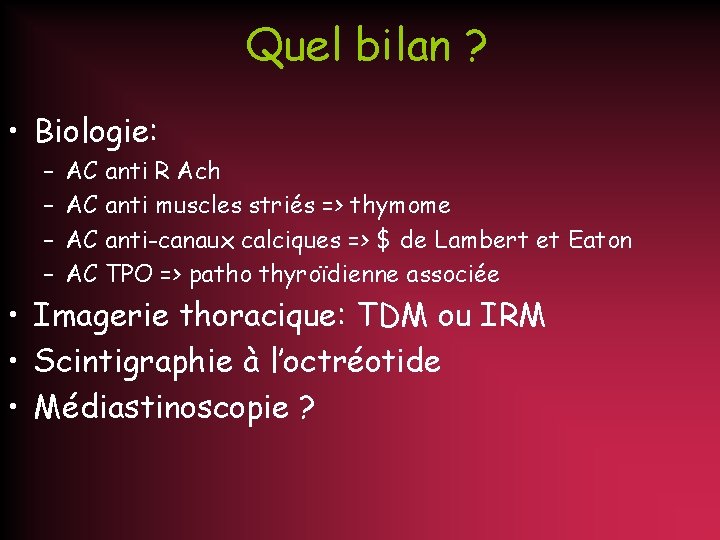 Quel bilan ? • Biologie: – – AC anti R Ach AC anti muscles