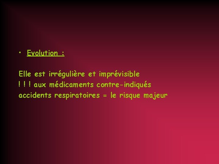  • Evolution : Elle est irrégulière et imprévisible ! ! ! aux médicaments