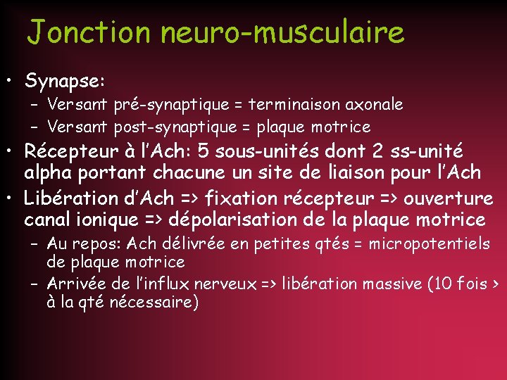 Jonction neuro-musculaire • Synapse: – Versant pré-synaptique = terminaison axonale – Versant post-synaptique =