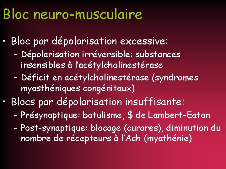 Bloc neuro-musculaire • Bloc par dépolarisation excessive: – Dépolarisation irréversible: substances insensibles à l’acétylcholinestérase