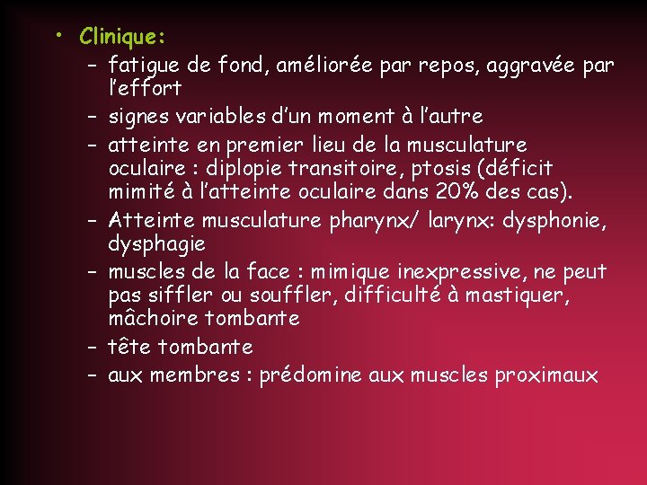  • Clinique: – fatigue de fond, améliorée par repos, aggravée par l’effort –