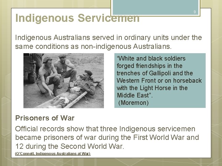 Indigenous Servicemen 9 Indigenous Australians served in ordinary units under the same conditions as