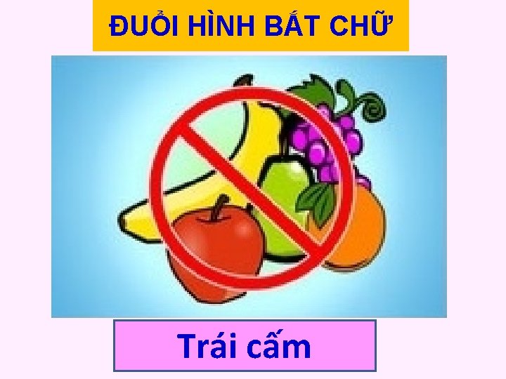 ĐUỔI HÌNH BẮT CHỮ Trái cấm 