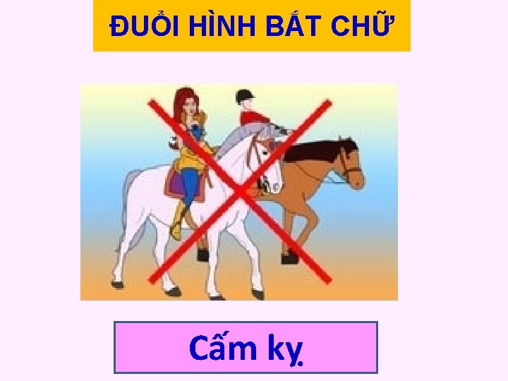 ĐUỔI HÌNH BẮT CHỮ Cấm kỵ 